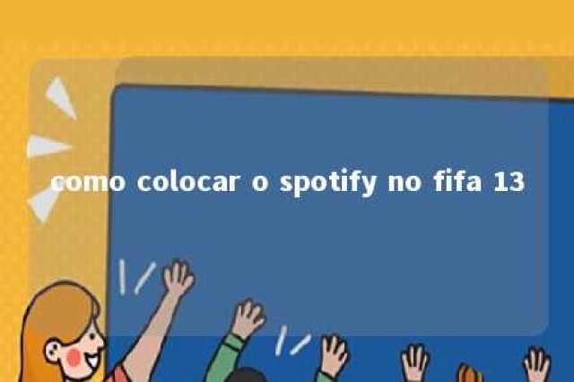 como colocar o spotify no fifa 13 