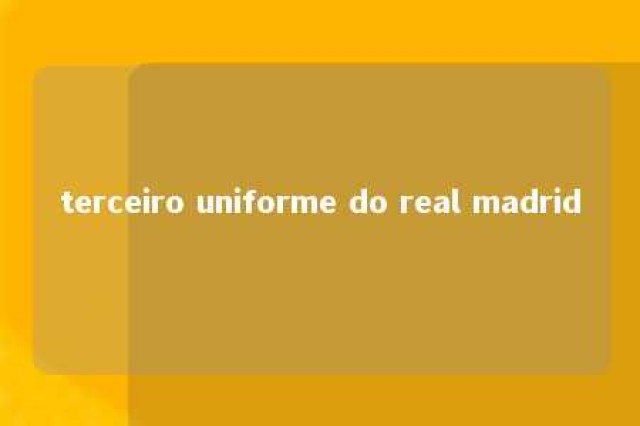 terceiro uniforme do real madrid 