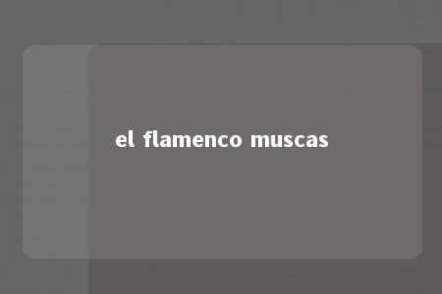 el flamenco muscas 