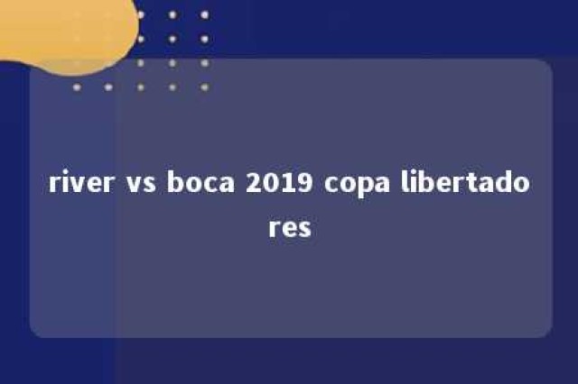 river vs boca 2019 copa libertadores 