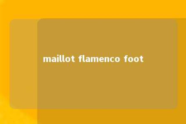 maillot flamenco foot 