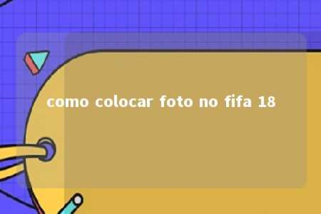 como colocar foto no fifa 18 