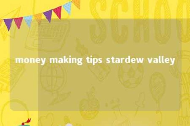 money making tips stardew valley 