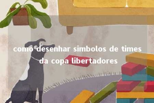 como desenhar simbolos de times da copa libertadores 