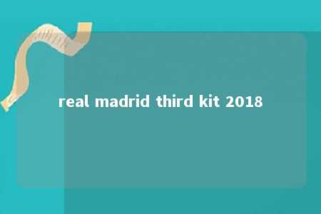 real madrid third kit 2018 